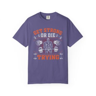 Get Strong or Die Trying T-Shirt – Bold Motivational Gym Graphic Tee for Intense Workouts, Strength & Hardcore Fitness Mindset. - Image 41