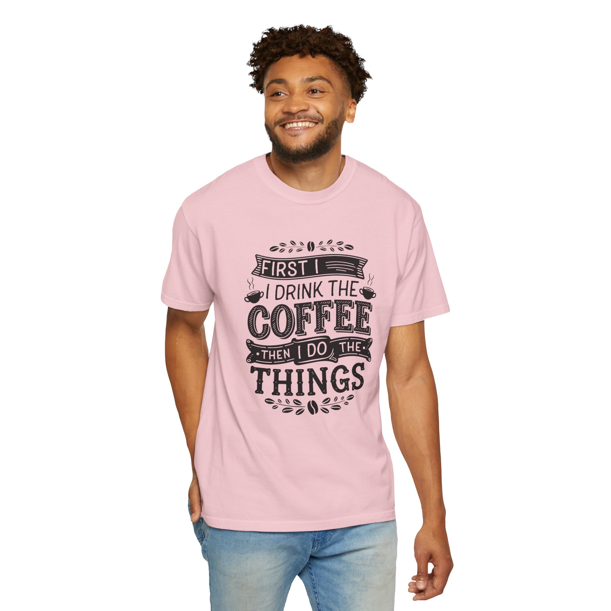b2 - 1.10 - First I Drink the Coffee Then I Do the Things T-Shirt – Funny Coffee Lover Graphic Tee for Productivity & Daily Motivation. - Image 6