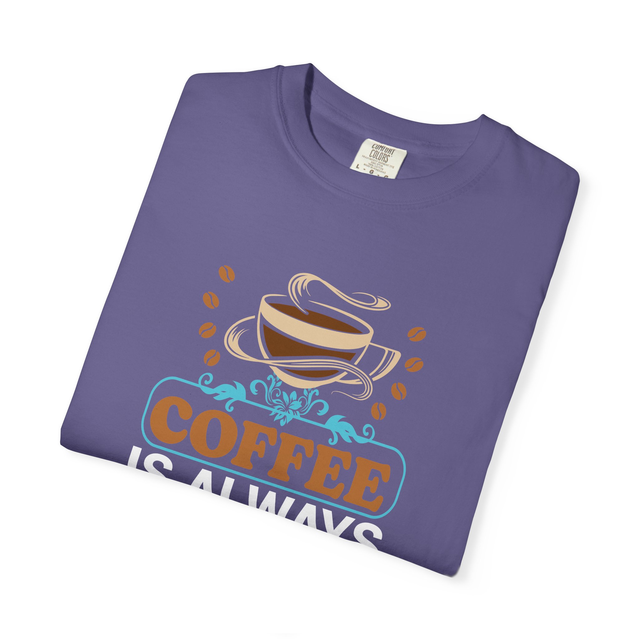 b2 - 1.15 - Coffee Is Always a Good Idea T-Shirt – Positive Coffee Lover Graphic Tee for Good Vibes & Daily Motivation. - Image 31