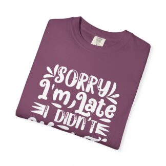 Funny sarcastic tshirt for introverts - Sorry I’m Late I Didn’t Want to Come Unisex Tee - Image 47