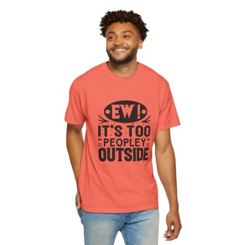 Funny sarcastic t-shirt for Introverts - "Ew! It's Too 'Peopley' Outside" - Unisex Tee - Image 22