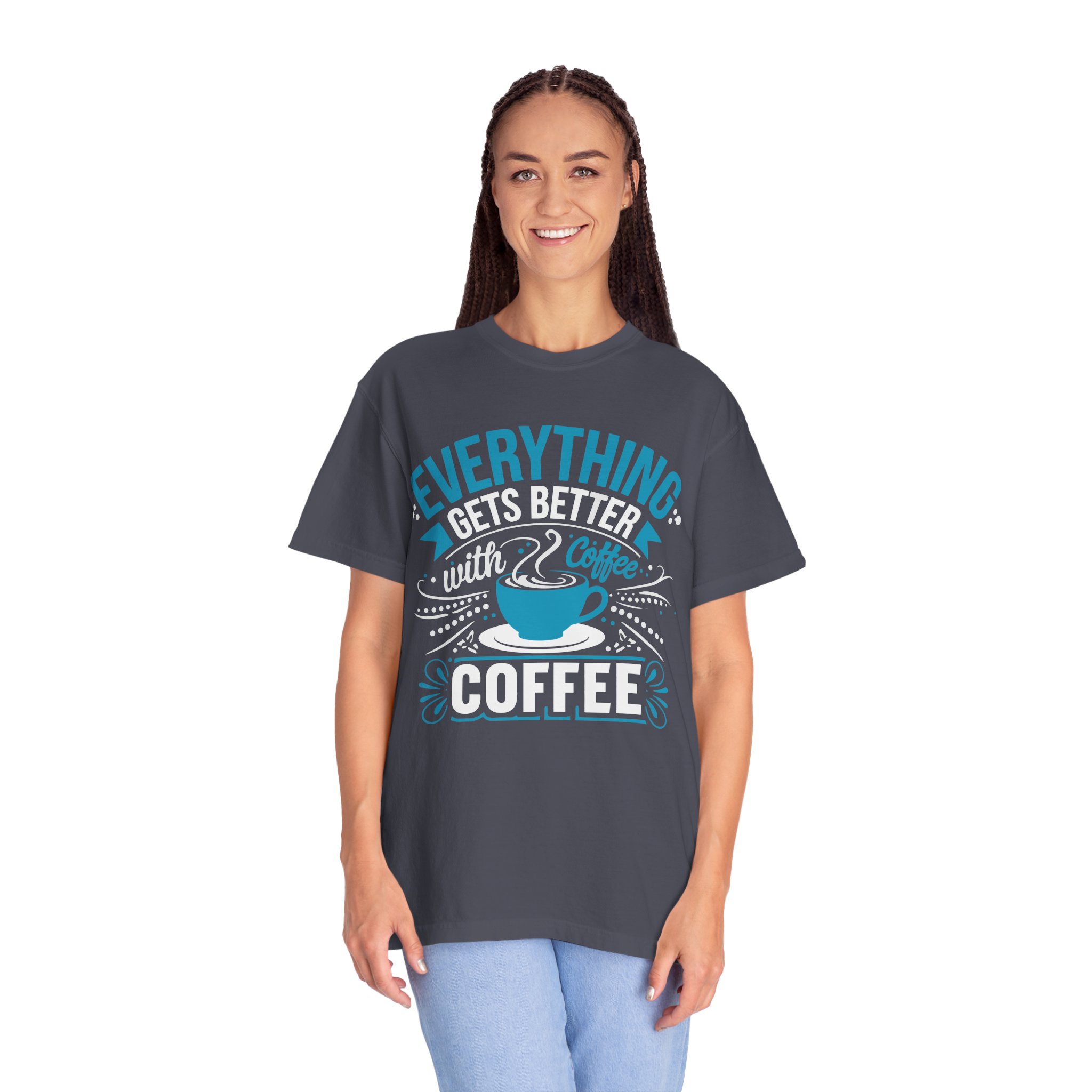 b2 - 1.13 - Everything Gets Better with Coffee T-Shirt – Positive Coffee Lover Graphic Tee for Good Vibes & Daily Motivation. - Image 35
