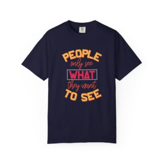 b2 - 2.4 - People Only See What They Want to See T-Shirt – Thought-Provoking Inspirational Graphic Tee for Awareness & Real Perspective.