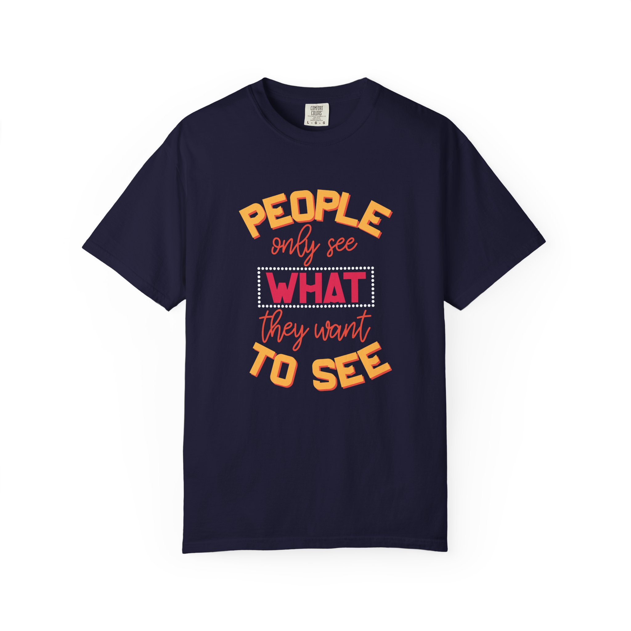 b2 - 2.4 - People Only See What They Want to See T-Shirt – Thought-Provoking Inspirational Graphic Tee for Awareness & Real Perspective.