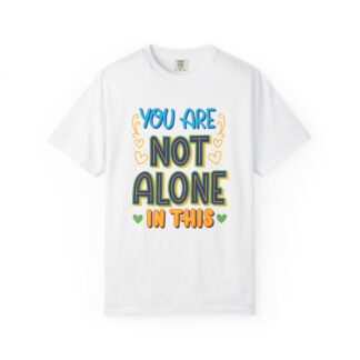 You Are Not Alone In This T-Shirt – Mental Health Support Graphic Tee for Awareness, Positivity & Encouragement.