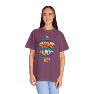 Positive Change T-Shirt for Eco Awareness - The Climate Is Changing Why Aren’t We Unisex Tee - Image 43