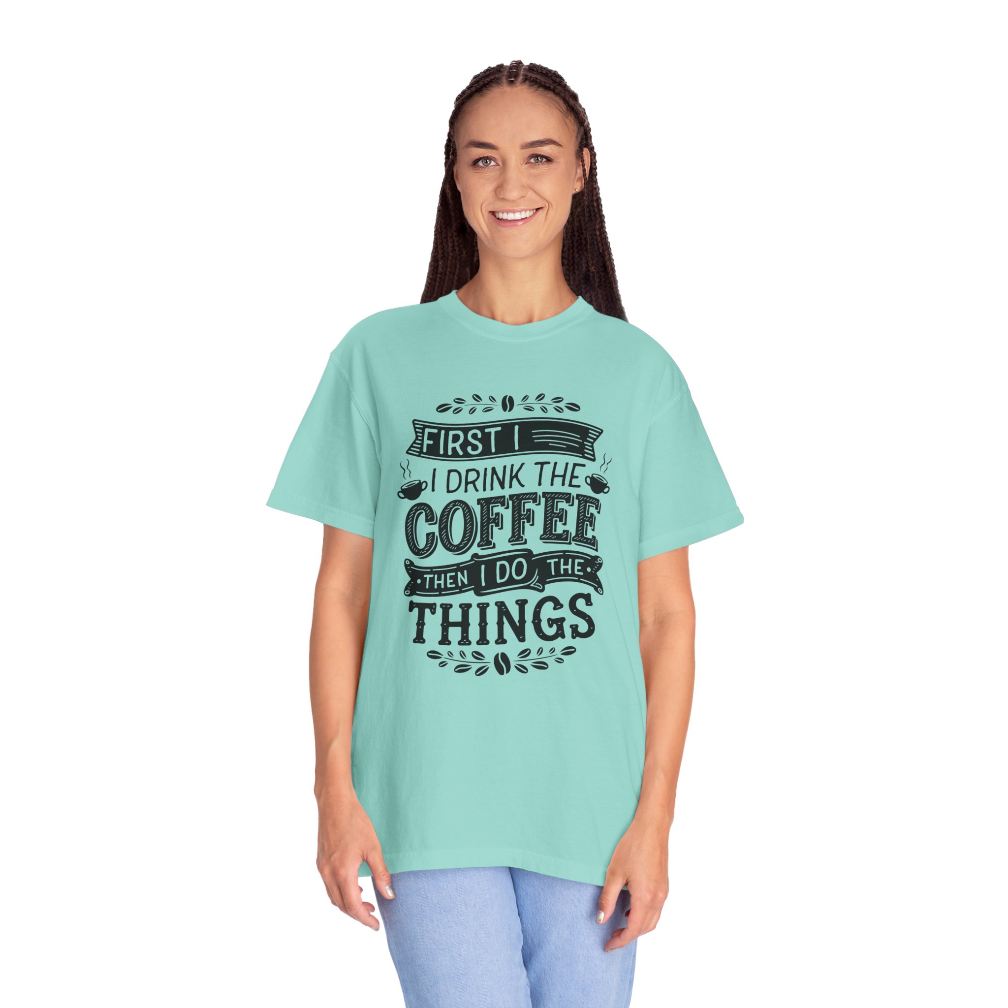b2 - 1.10 - First I Drink the Coffee Then I Do the Things T-Shirt – Funny Coffee Lover Graphic Tee for Productivity & Daily Motivation. - Image 35