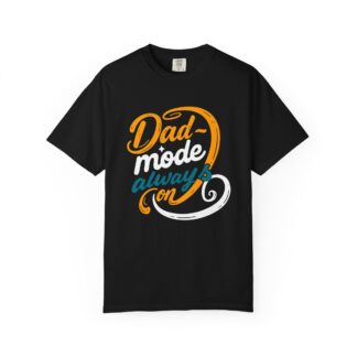 C - 10.15 - Dad Mode Unisex Garment-Dyed T-shirt, Funny Dad Shirt, Gift for New Dads, Father's Day Tee, Dad Humor Apparel.