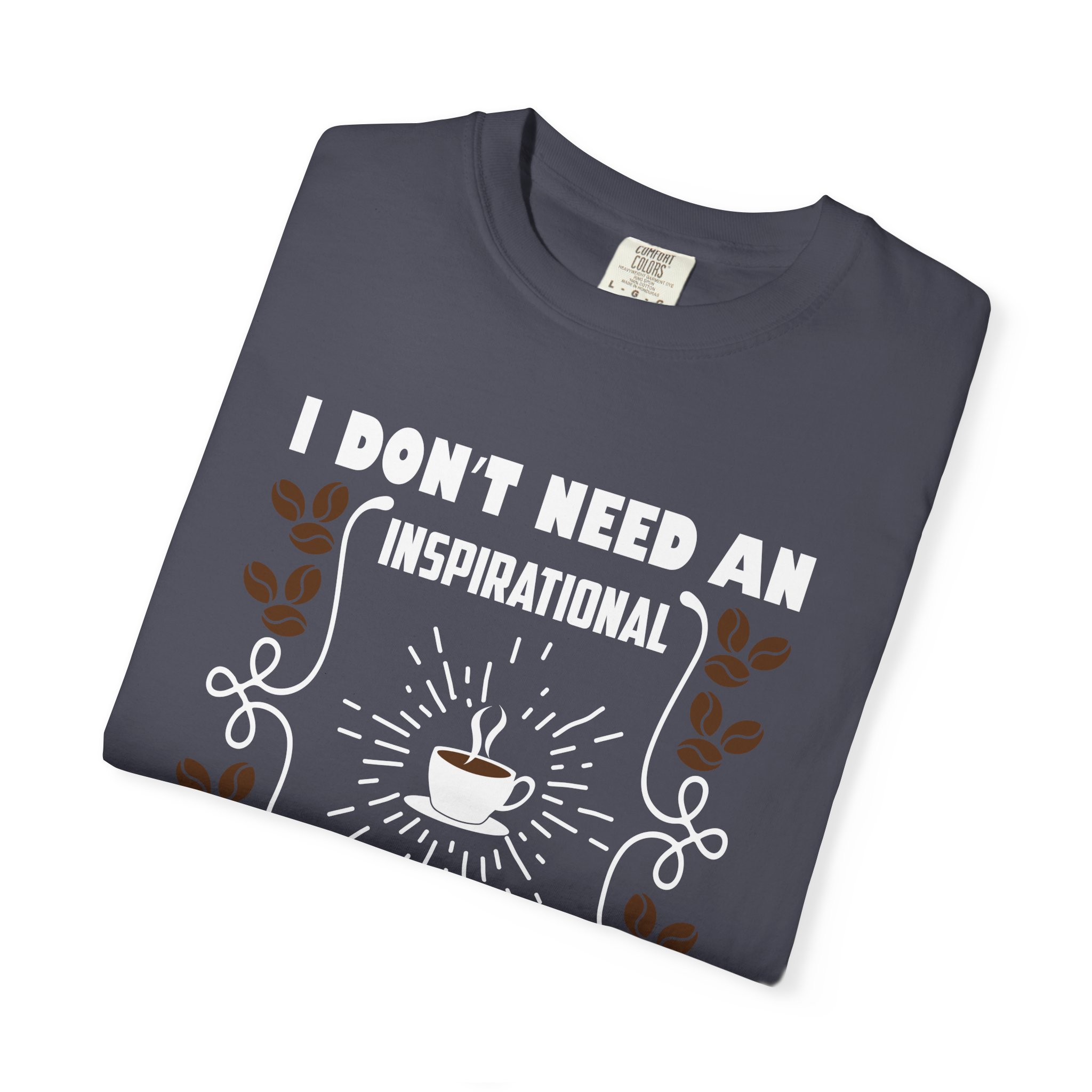 b2 - 1.19 - I Don’t Need an Inspirational Quote, I Need Coffee T-Shirt – Funny Coffee Lover Graphic Tee for Real Mood & Daily Energy. - Image 39