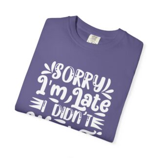 Funny sarcastic tshirt for introverts - Sorry I’m Late I Didn’t Want to Come Unisex Tee - Image 39