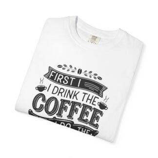 Vintage Motivational Coffee TShirt for Coffee Lovers - First I Drink the Coffee Then I Do the Things - Image 15