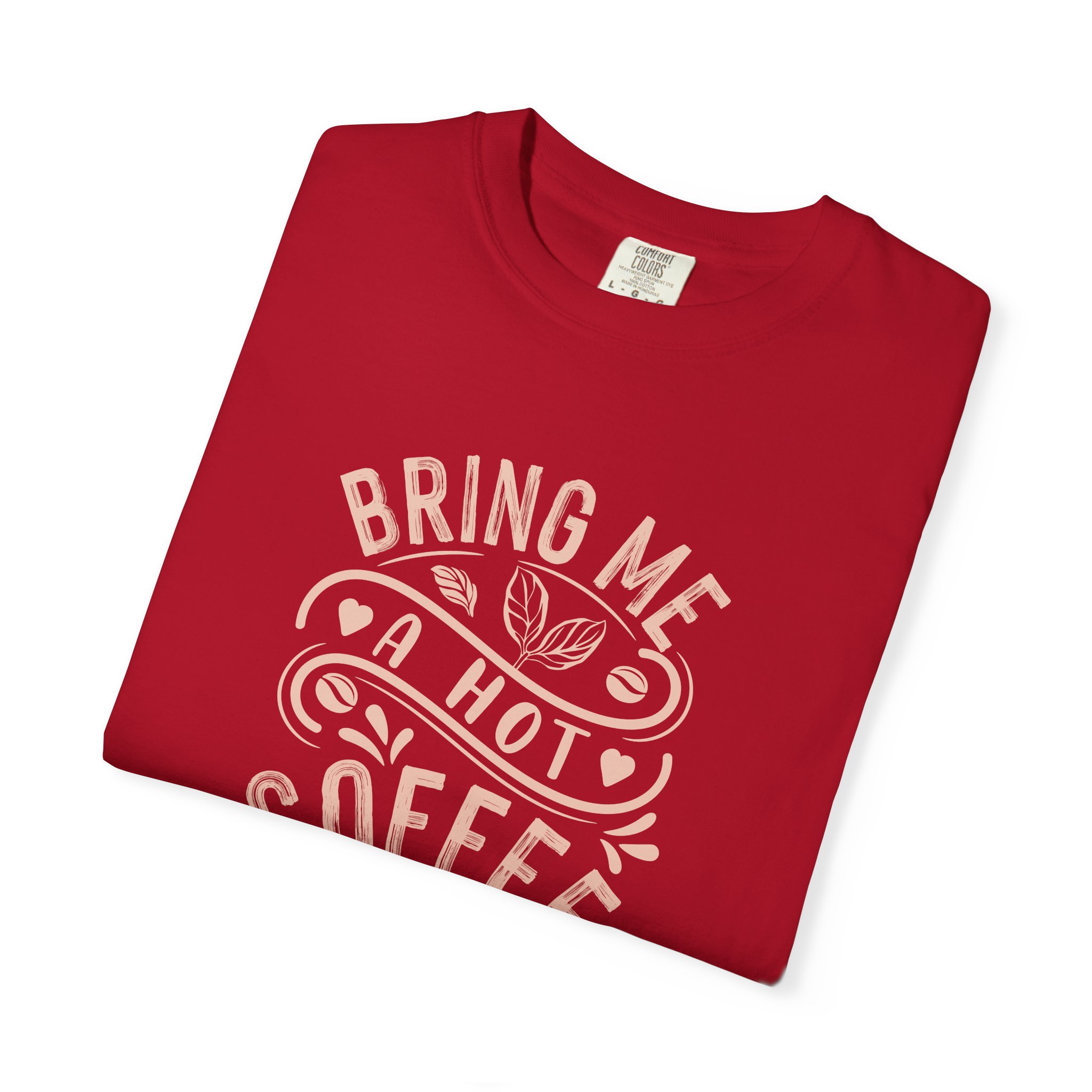 b2 - 1.9 - Bring Me a Hot Coffee T-Shirt – Funny Coffee Lover Graphic Tee for Caffeine Lovers & Daily Vibes. - Image 55