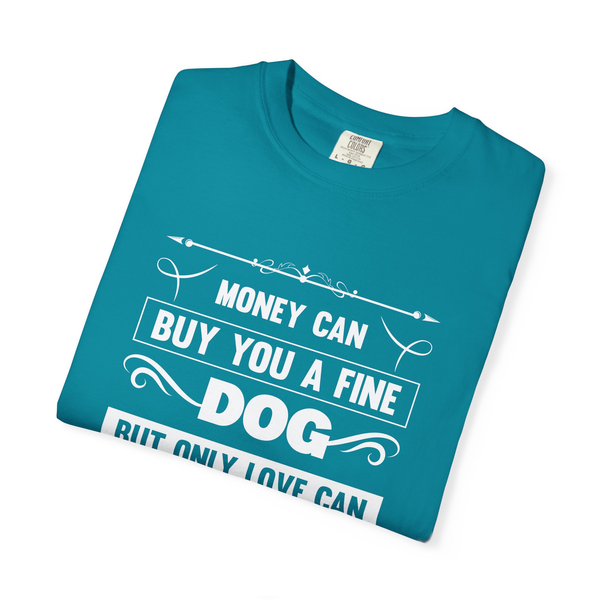 b2 - 4.6 - Money Can Buy You a Fine Dog But Only Love Can Make Him Wag His Tail T-Shirt – Heartfelt Dog Lover Graphic Tee for True Pet Love & Warm Vibes. - Image 31