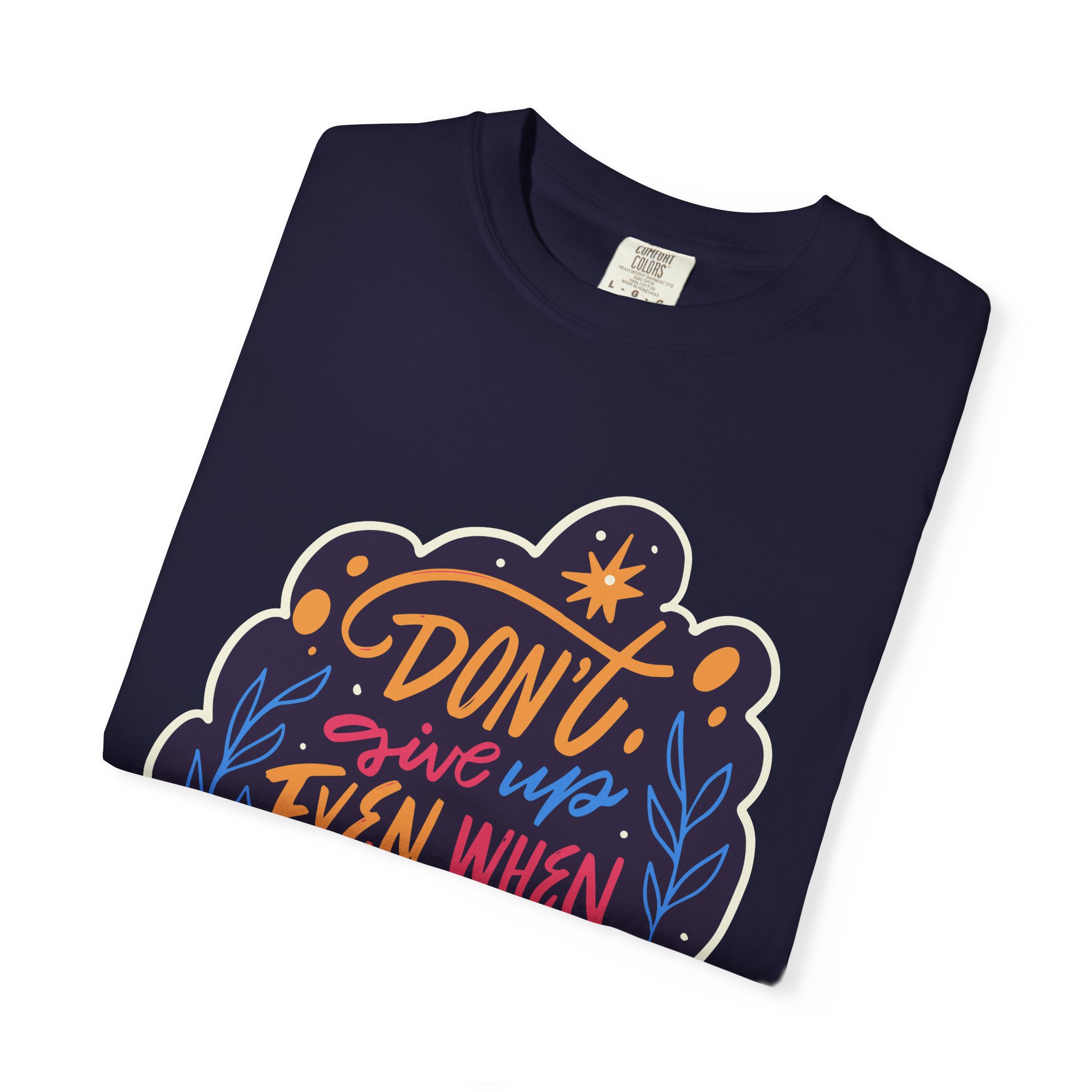 Don't Give Up T-Shirt – Inspirational Motivational Quote Graphic Tee for Positivity, Strength & Determination. - Image 23