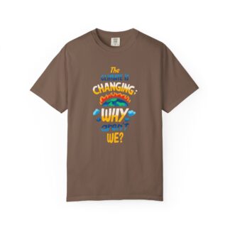 Positive Change T-Shirt for Eco Awareness - The Climate Is Changing Why Aren’t We Unisex Tee - Image 9