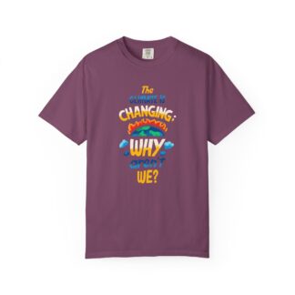 Positive Change T-Shirt for Eco Awareness - The Climate Is Changing Why Aren’t We Unisex Tee - Image 41