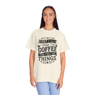 Vintage Motivational Coffee TShirt for Coffee Lovers - First I Drink the Coffee Then I Do the Things - Image 19