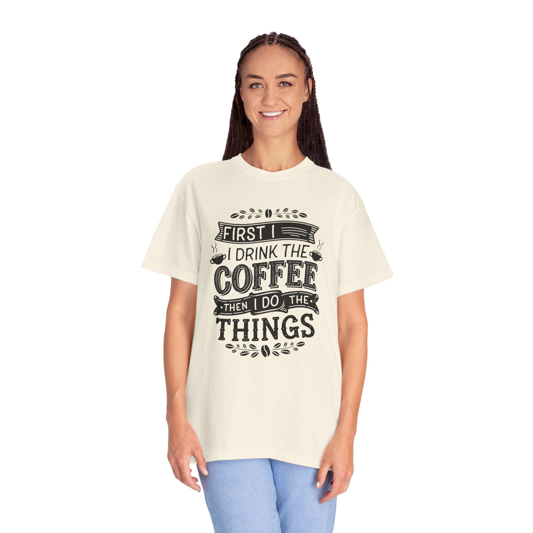 b2 - 1.10 - First I Drink the Coffee Then I Do the Things T-Shirt – Funny Coffee Lover Graphic Tee for Productivity & Daily Motivation. - Image 19