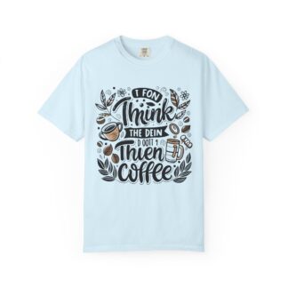 b2 - 1.7 - I Don’t Think Then Coffee T-Shirt – Funny Coffee Lover Graphic Tee for Morning Mood & Daily Energy.