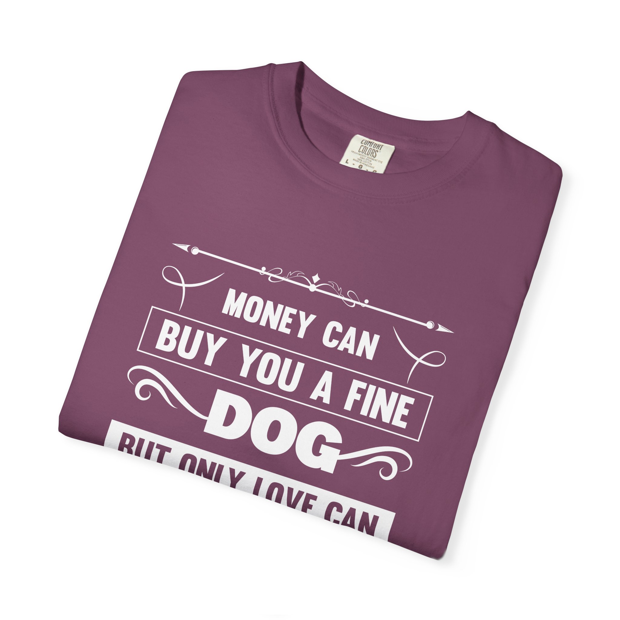 b2 - 4.6 - Money Can Buy You a Fine Dog But Only Love Can Make Him Wag His Tail T-Shirt – Heartfelt Dog Lover Graphic Tee for True Pet Love & Warm Vibes. - Image 7