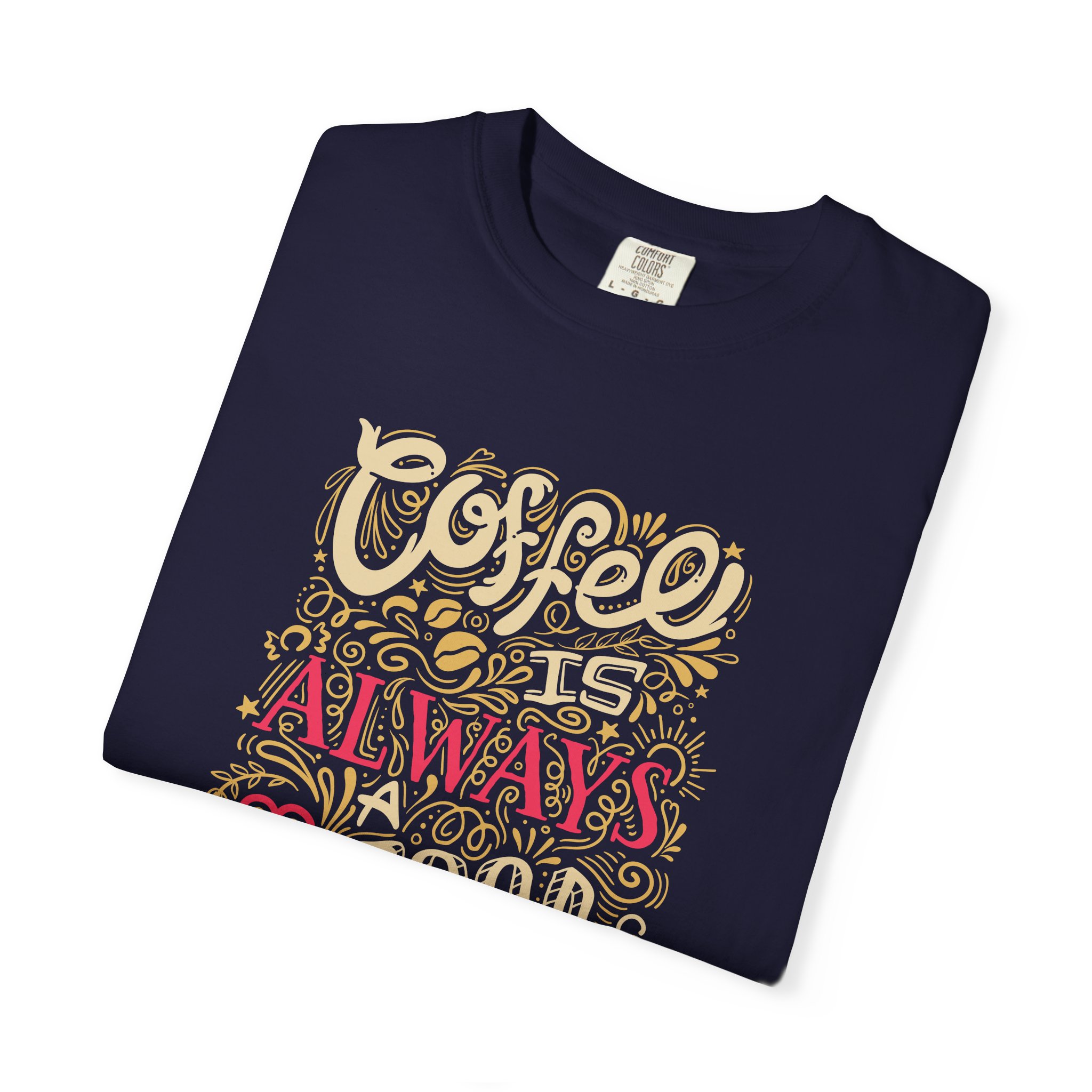 b2 - 1.4 - Coffee Is Always a Good Idea T-Shirt – Funny Coffee Lover Graphic Tee for Daily Motivation & Cafe Vibes. - Image 7