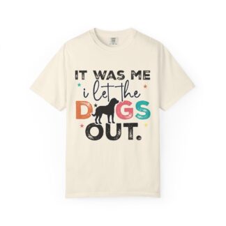C - 4.12 - It Was Me I Let The Dogs Out T-Shirt — Funny Dog Lover Tee.