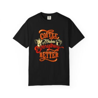 b2 - 1.2 - Coffee Makes Everything Better T-Shirt – Funny Coffee Lover Graphic Tee for Daily Motivation & Cafe Vibes.