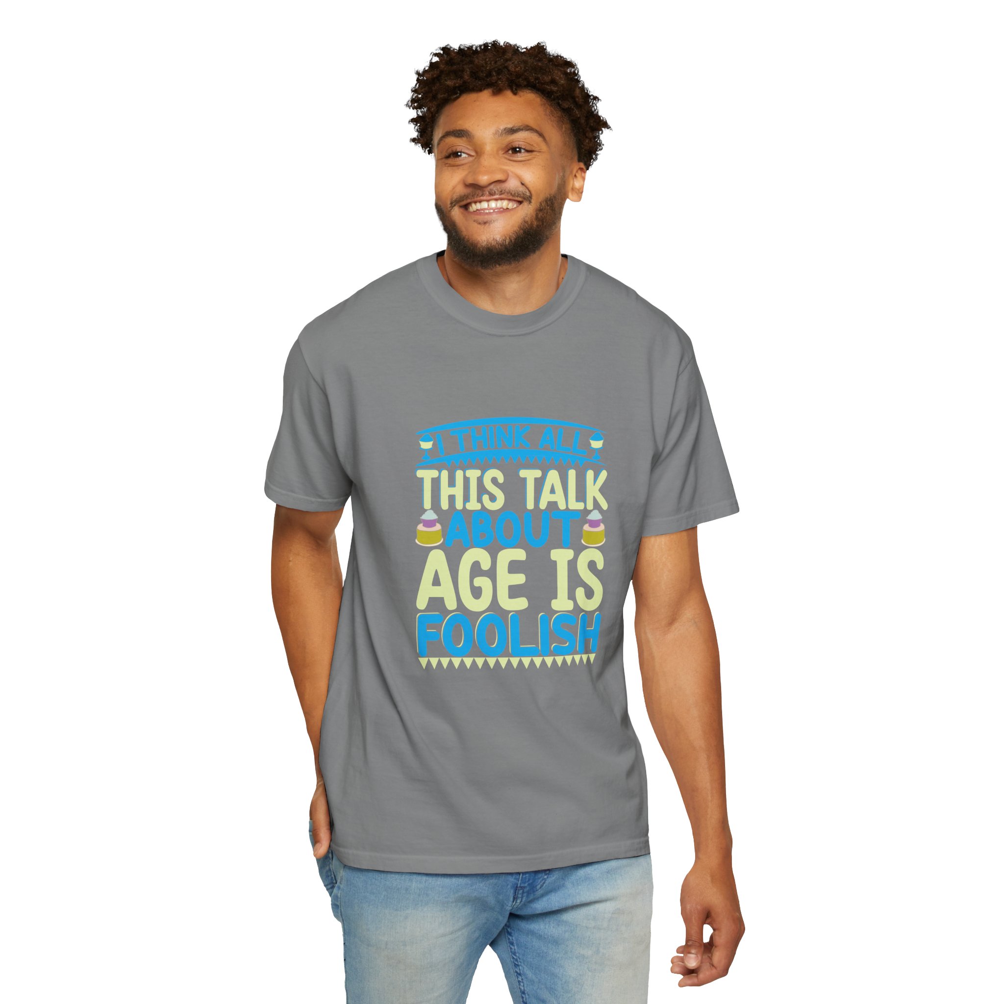 Playful Unisex T-shirt - "I Think All This Talk About Age is Foolish" - Perfect for Birthdays Celebrations. - Image 14