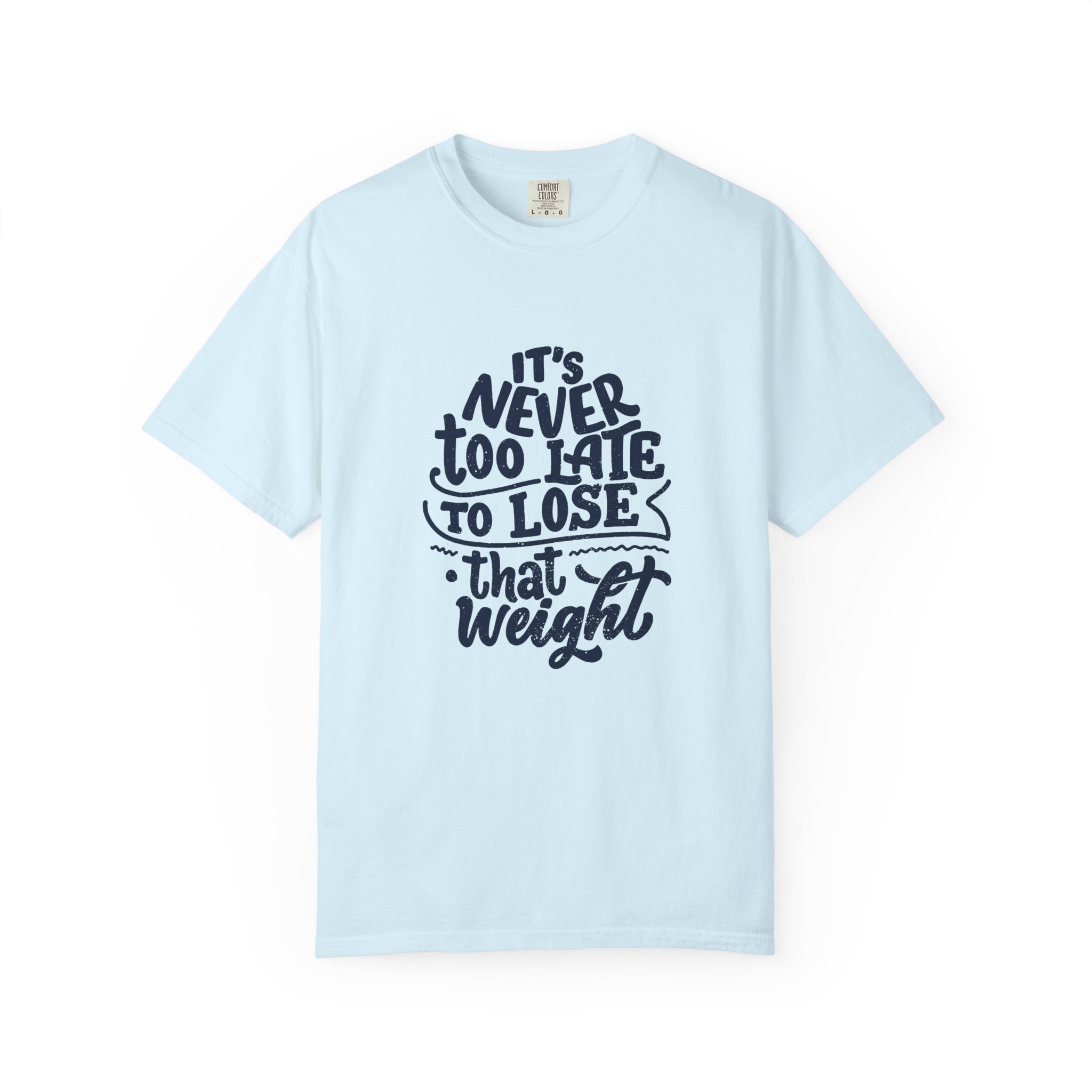 Motivational Unisex T-Shirt - "It's Never Too Late to Lose That Weight", Fitness Apparel, Gift for Health Enthusiasts.