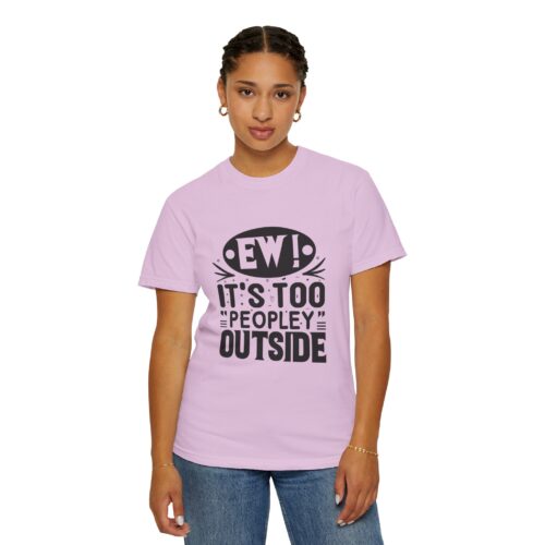 Funny sarcastic t-shirt for Introverts - "Ew! It's Too 'Peopley' Outside" - Unisex Tee - Image 36