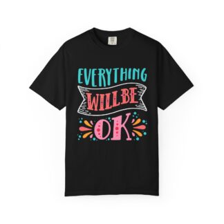 b2 - 2.1 - Everything Will Be OK T-Shirt – Funny Positive Quote Graphic Tee for Good Vibes & Everyday Comfort.
