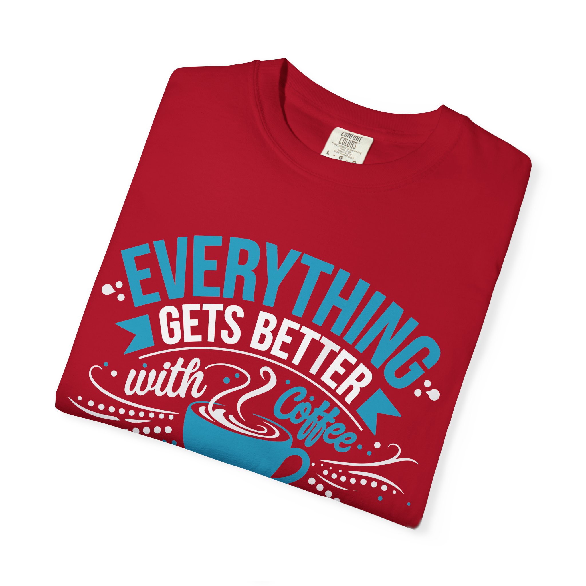 b2 - 1.13 - Everything Gets Better with Coffee T-Shirt – Positive Coffee Lover Graphic Tee for Good Vibes & Daily Motivation. - Image 55