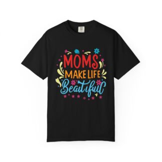 Moms Make Life Beautiful T-Shirt – Cute Love Graphic Tee for Moms, Perfect Gift Giving & Everyday Wear. - Image 33
