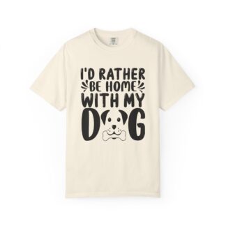 b2 - 4.11a - I’d Rather Be Home With My Dog T-Shirt – Cozy Dog Lover Graphic Tee for Relaxed Vibes & Pet Lover Comfort.