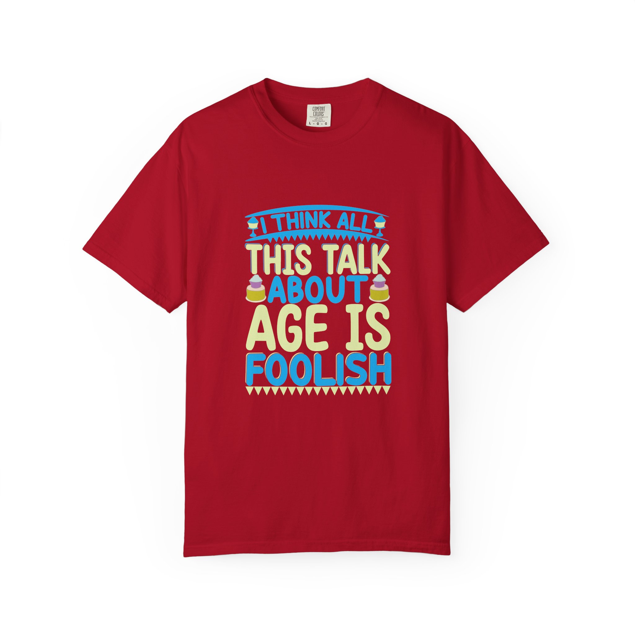 Playful Unisex T-shirt - "I Think All This Talk About Age is Foolish" - Perfect for Birthdays Celebrations. - Image 33