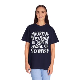 Funny sarcastic tshirt for introverts - Sorry I’m Late I Didn’t Want to Come Unisex Tee - Image 19