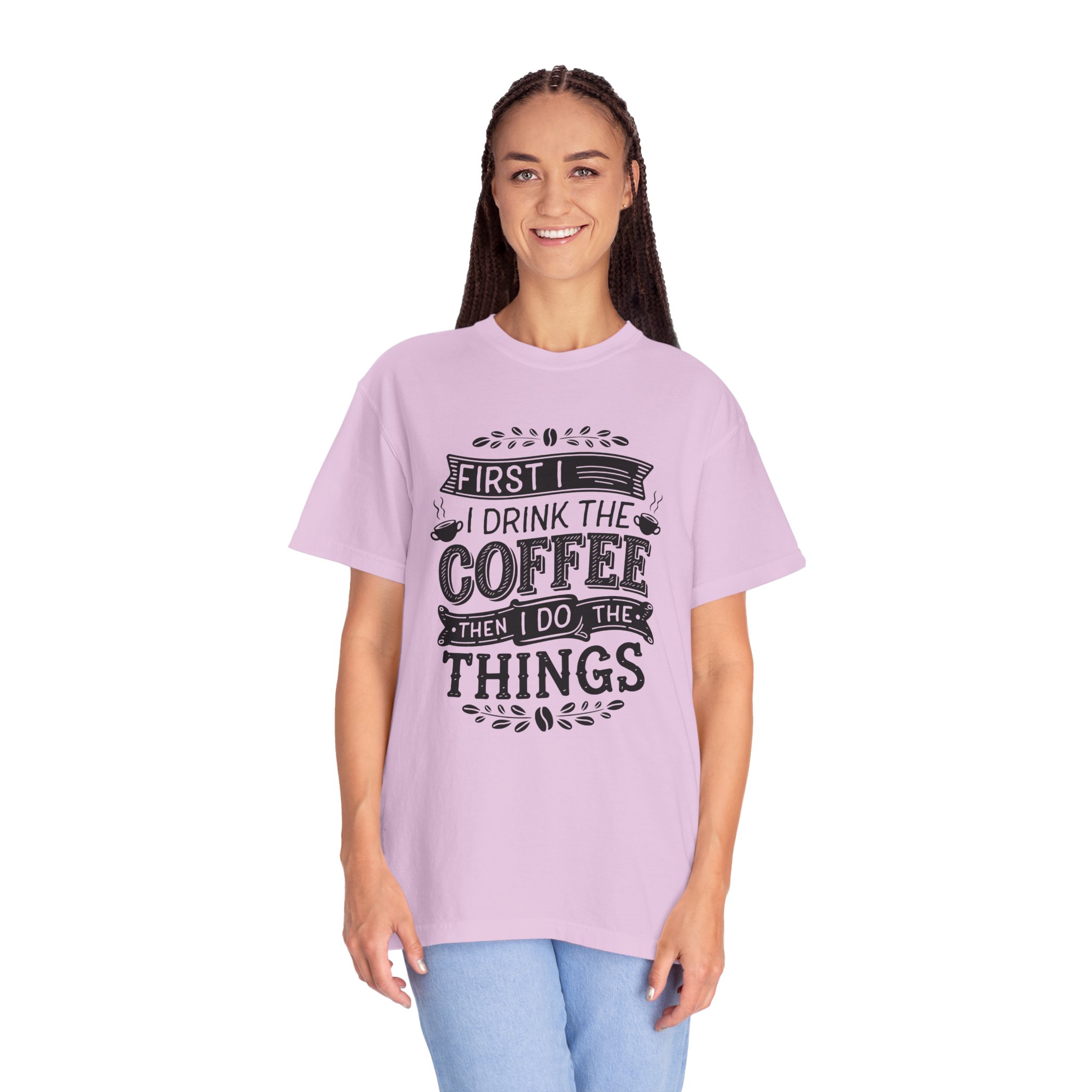 b2 - 1.10 - First I Drink the Coffee Then I Do the Things T-Shirt – Funny Coffee Lover Graphic Tee for Productivity & Daily Motivation. - Image 51