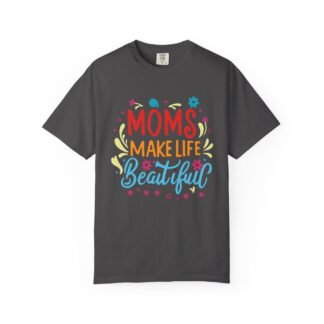 Moms Make Life Beautiful T-Shirt – Cute Love Graphic Tee for Moms, Perfect Gift Giving & Everyday Wear. - Image 25