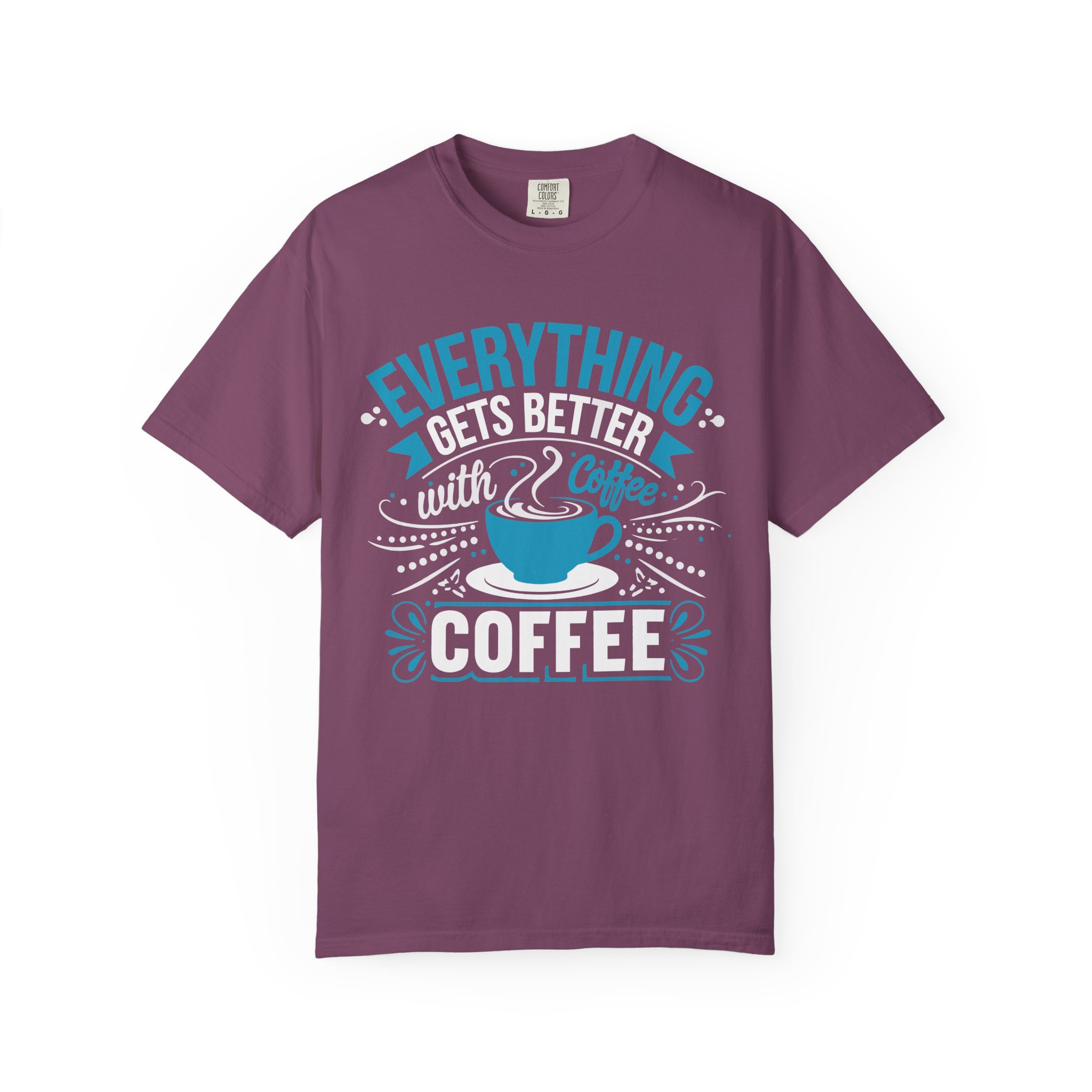 b2 - 1.13 - Everything Gets Better with Coffee T-Shirt – Positive Coffee Lover Graphic Tee for Good Vibes & Daily Motivation. - Image 41