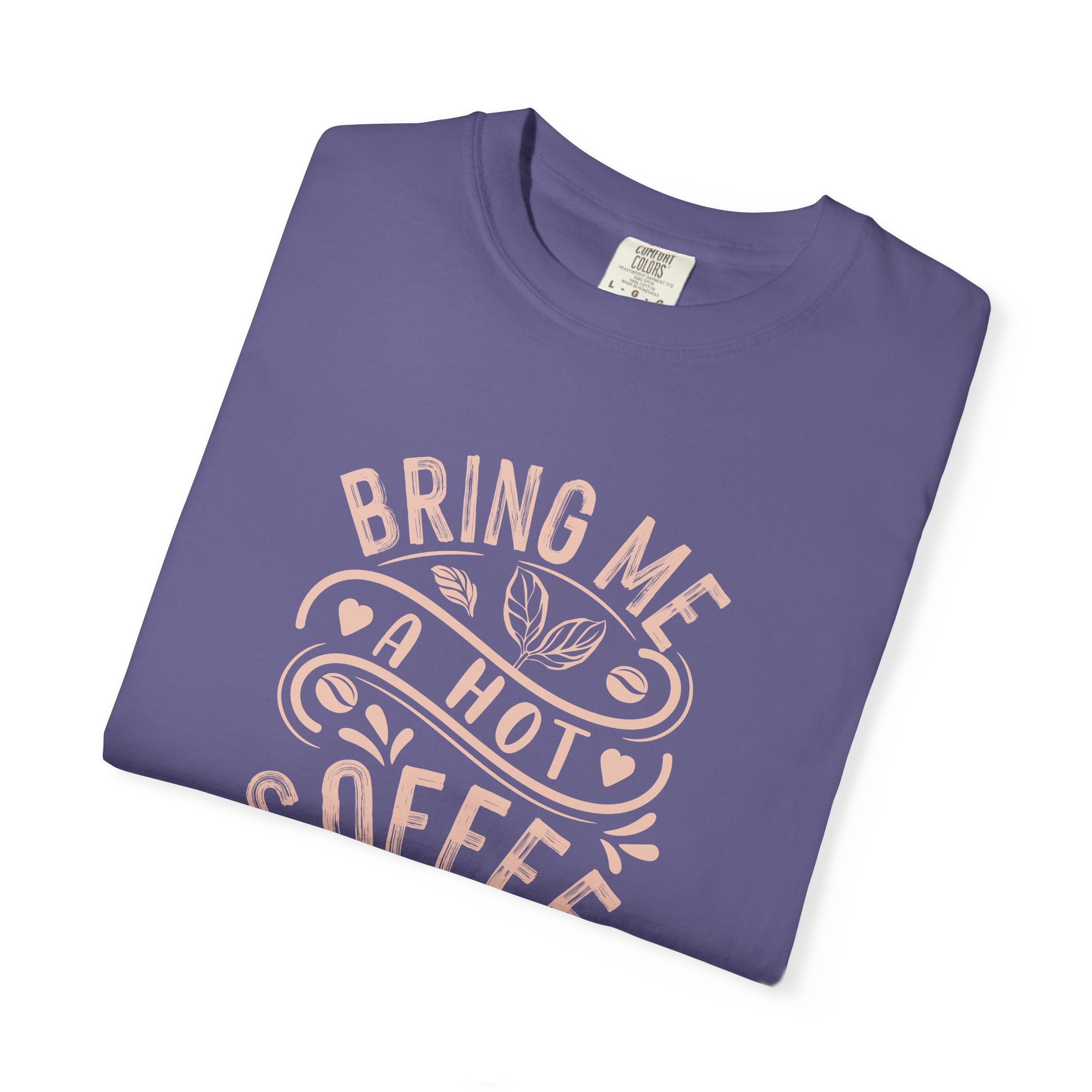b2 - 1.9 - Bring Me a Hot Coffee T-Shirt – Funny Coffee Lover Graphic Tee for Caffeine Lovers & Daily Vibes. - Image 7