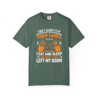 I Don’t Always Play Video Games I Eat Sleep and Once I Even Left My Room T-Shirt – Funny Gamer Graphic Tee for Video Game Lovers & Gamers.