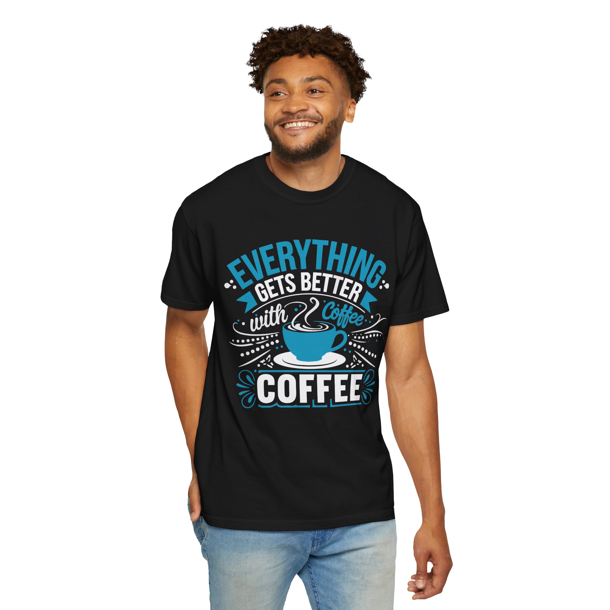 b2 - 1.13 - Everything Gets Better with Coffee T-Shirt – Positive Coffee Lover Graphic Tee for Good Vibes & Daily Motivation. - Image 6