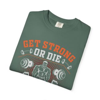 Get Strong or Die Trying T-Shirt – Bold Motivational Gym Graphic Tee for Intense Workouts, Strength & Hardcore Fitness Mindset. - Image 15
