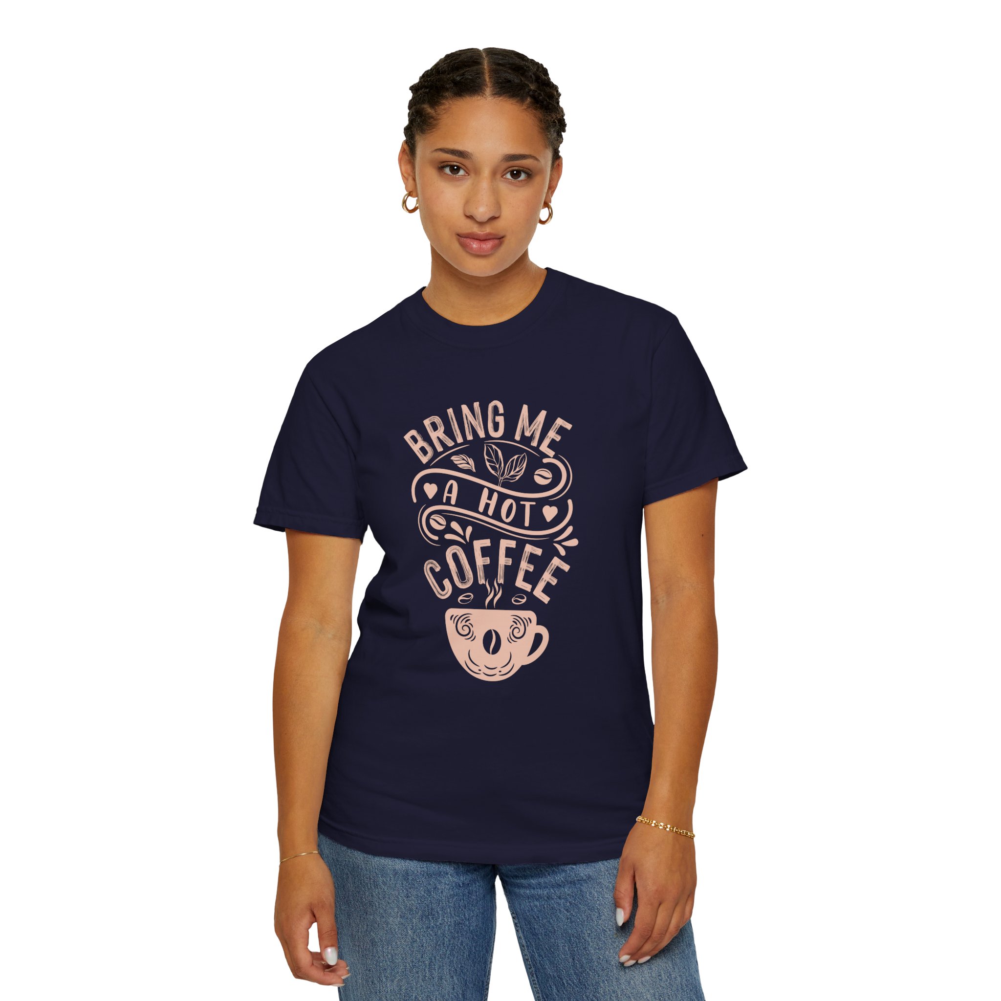 b2 - 1.9 - Bring Me a Hot Coffee T-Shirt – Funny Coffee Lover Graphic Tee for Caffeine Lovers & Daily Vibes. - Image 28