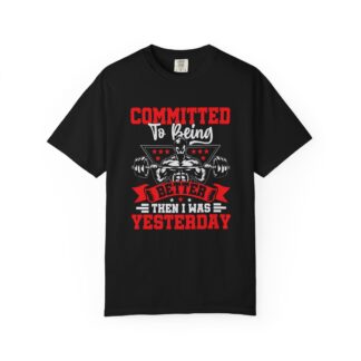 b2 - 6.11 - Committed to Being Better Than I Was Yesterday T-Shirt – Motivational Gym Graphic Tee for Growth, Discipline & Self-Improvement.