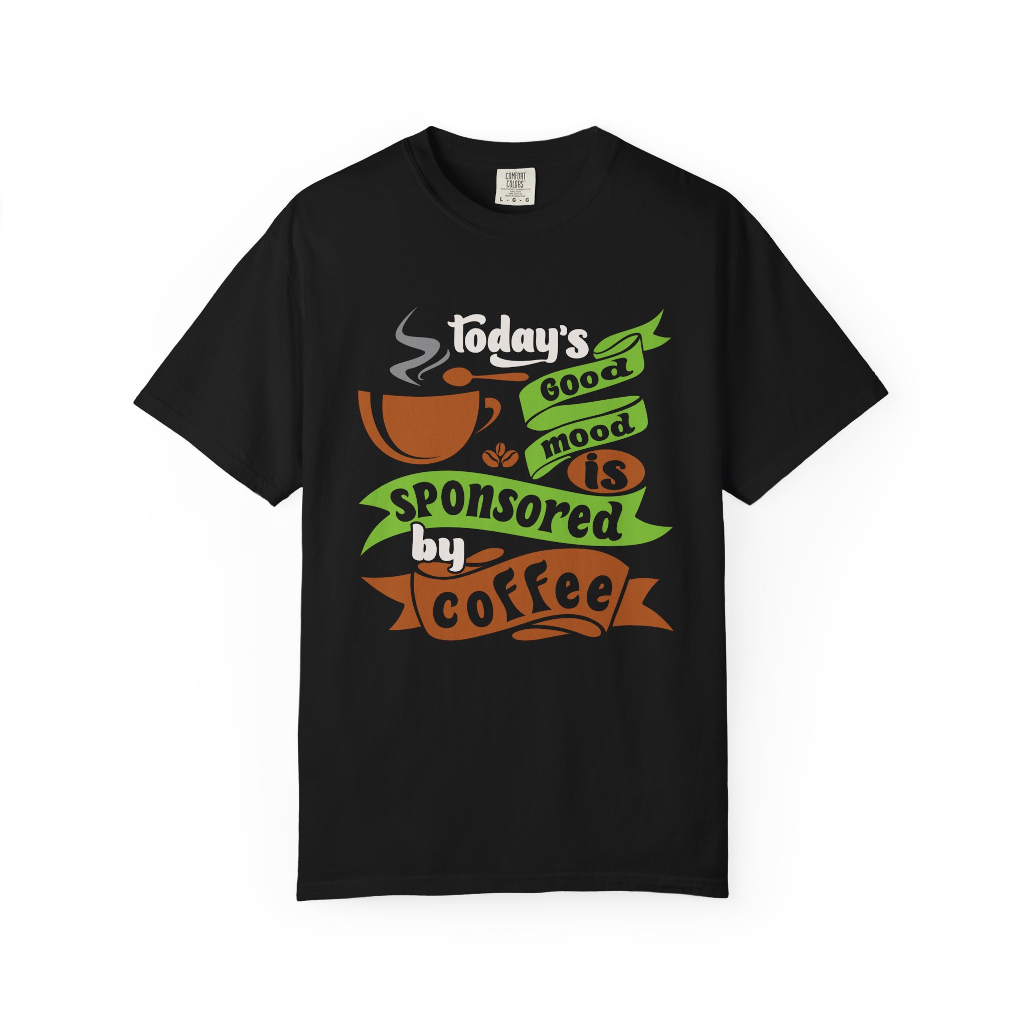 b2 - 1.12 - Today’s Good Mood Sponsored by Coffee T-Shirt – Positive Coffee Lover Graphic Tee for Happy Vibes & Daily Energy.