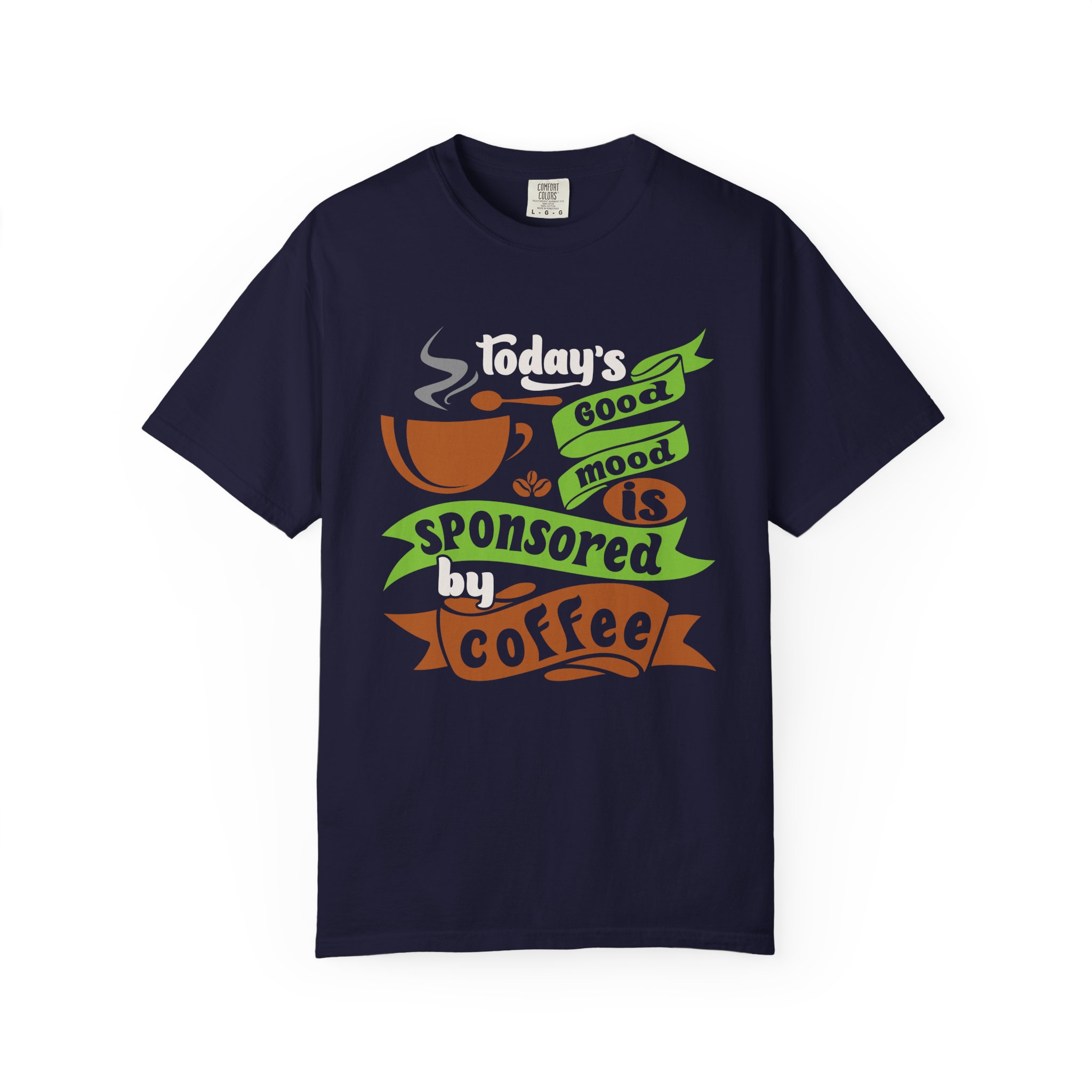 b2 - 1.12 - Today’s Good Mood Sponsored by Coffee T-Shirt – Positive Coffee Lover Graphic Tee for Happy Vibes & Daily Energy. - Image 17