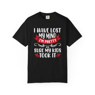 Funny mom Tshirt - Humor Parenting Tee - I Have Lost My Mind Iām Pretty Sure My Kids Took It - Image 33
