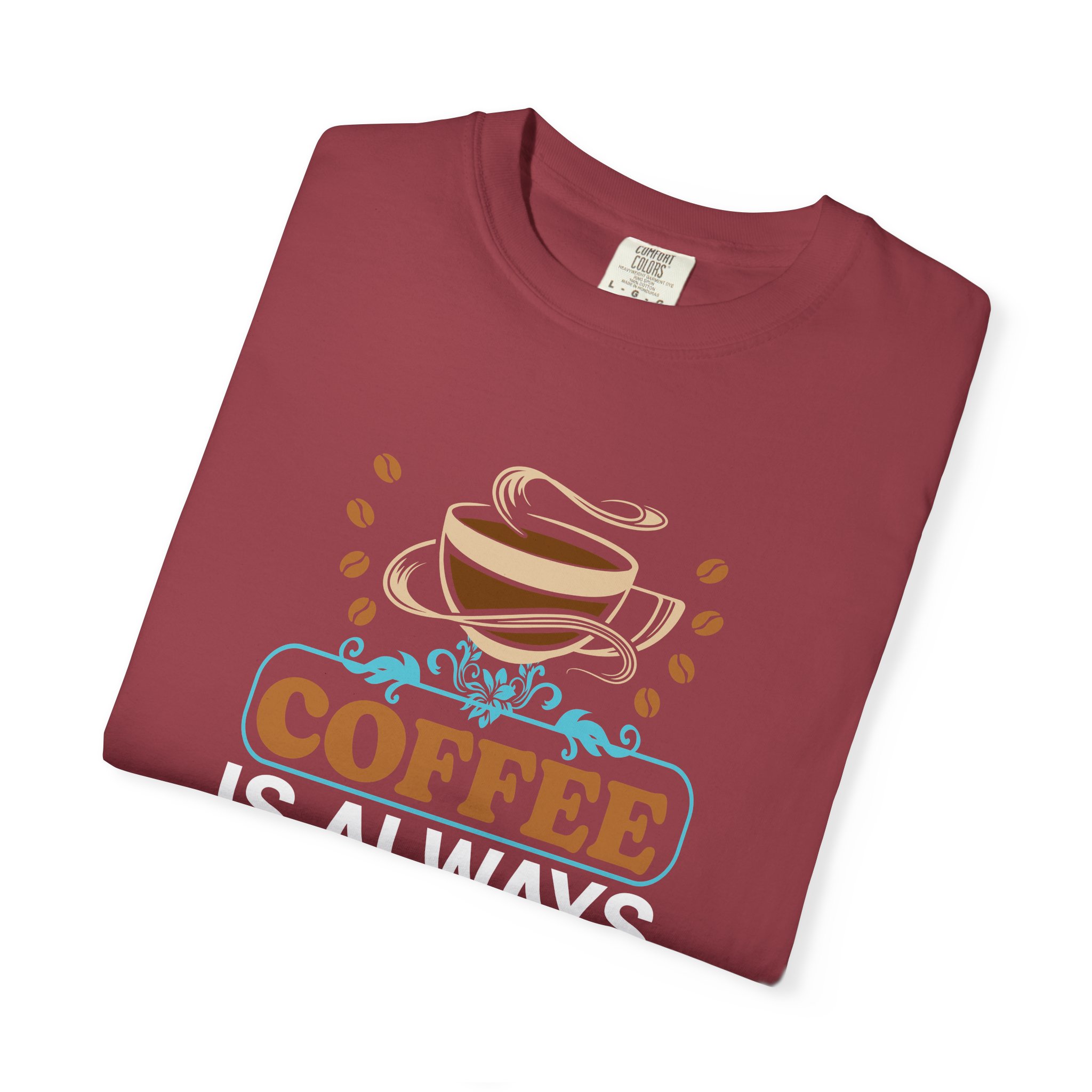 b2 - 1.15 - Coffee Is Always a Good Idea T-Shirt – Positive Coffee Lover Graphic Tee for Good Vibes & Daily Motivation. - Image 47