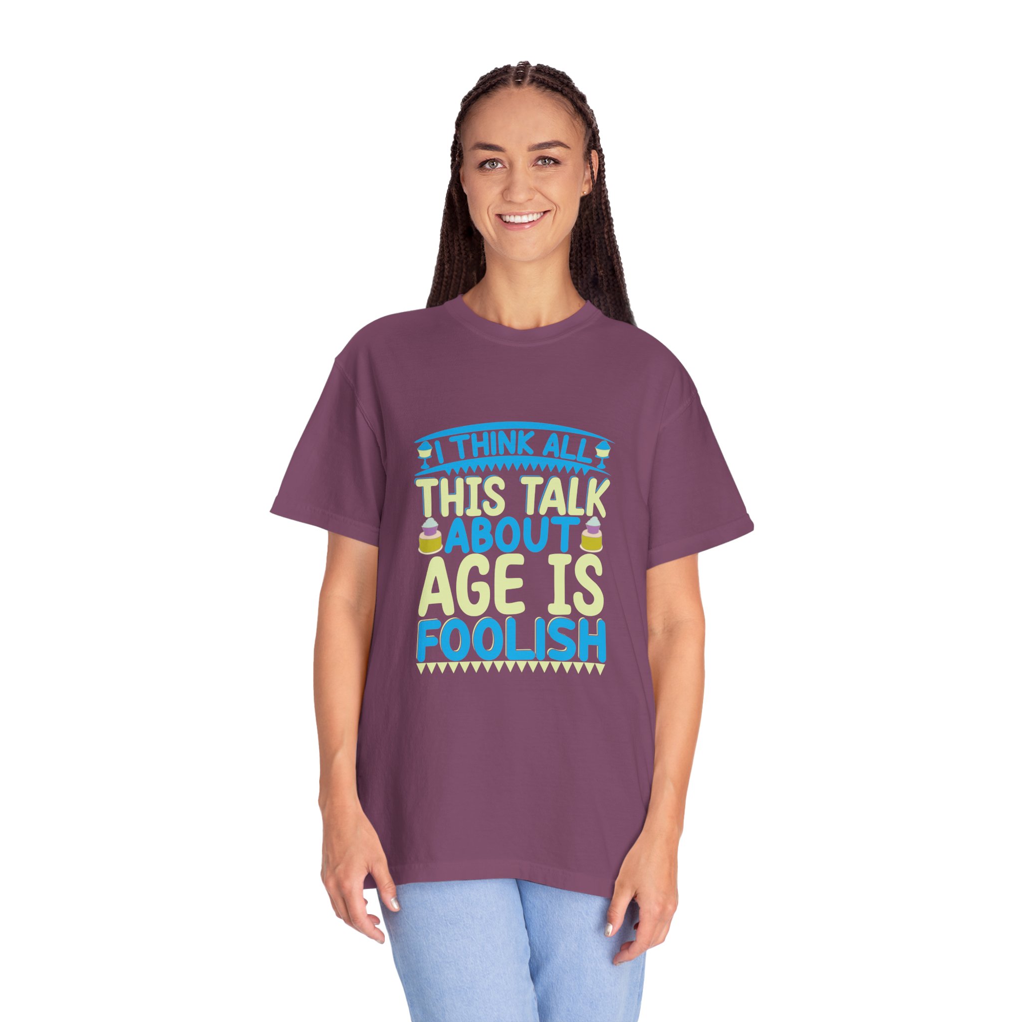 Playful Unisex T-shirt - "I Think All This Talk About Age is Foolish" - Perfect for Birthdays Celebrations. - Image 3